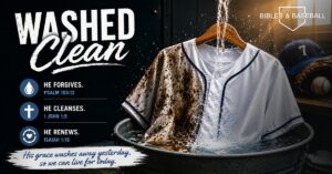 A baseball jersey hangs over a wash tub as water pours down, washing away mud and dirt. The image contrasts a stained uniform with a clean one, symbolizing forgiveness, renewal, and being washed clean through faith. The graphic features the headline "Washed Clean" alongside scripture references from Psalm 103:12, 1 John 1:9, and Isaiah 1:18.